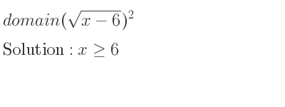 The domain of (sqrt(x-6))^2 is x>= 6